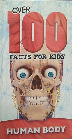 OVER 100 FACTS FOR KIDS: HUMAN BODY