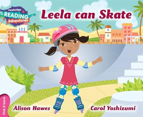 CAMBRIDGE READING ADVENTURES: PINK B BAND: LEELA CAN SKATE (NOC) [PD]