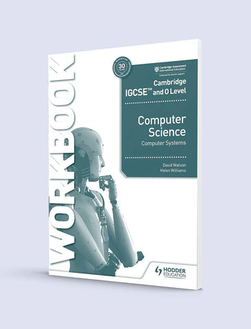 CAMBRIDGE IGCSE AND O LEVEL COMPUTER SCIENCE: COMPUTER SYSTEMS WORKBOOK [IP]