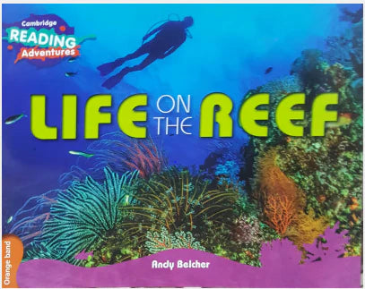 CAMBRIDGE READING ADVENTURES: ORANGE BAND: LIFE ON THE REEF (NOC) [IP]