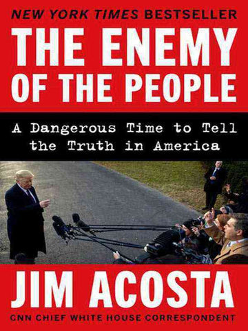 THE ENEMY OF THE PEOPLE: A DANGEROUS TIME TO TELL THE TRUTH IN AMERICA