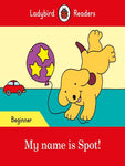 LADYBIRD READERS: BEGINNER MY NAME IS SPOT!