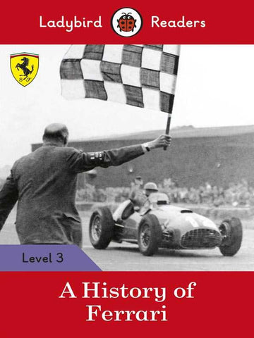 LADYBIRD READERS: LEVEL-3 A HISTORY OF FERRARI