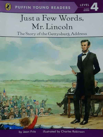 PYR LEVEL-4: JUST A FEW WORDS, MR. LINCOLN, THE STORY OF THE GETTYSBURG ADDRESS (FLUENT READER)