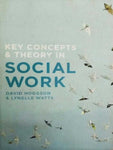 KEY CONCEPTS & THEORY IN SOCIAL WORK