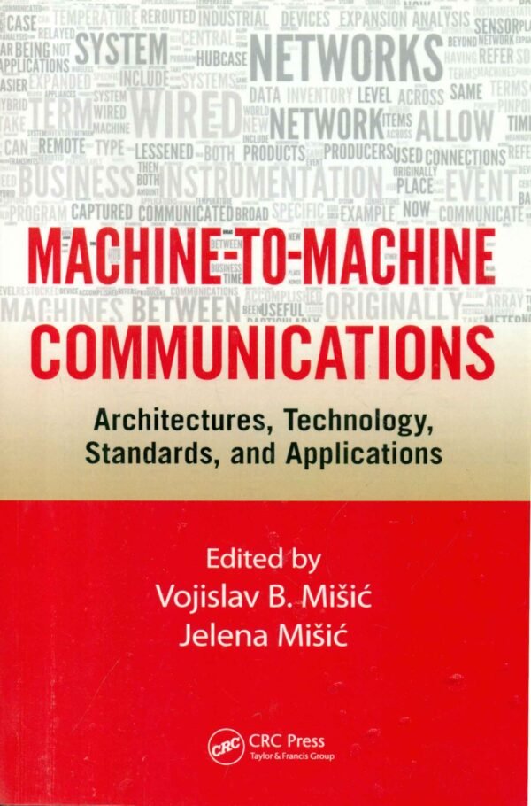 Machine 2 Machine Communications MACHINE-TO-MACHINE COMMUNICATIONS: ARCHITECTURES,TECHOLOGY,STANDARDS ...