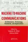 MACHINE-TO-MACHINE COMMUNICATIONS: ARCHITECTURES,TECHOLOGY,STANDARDS AND APPLICATIONS