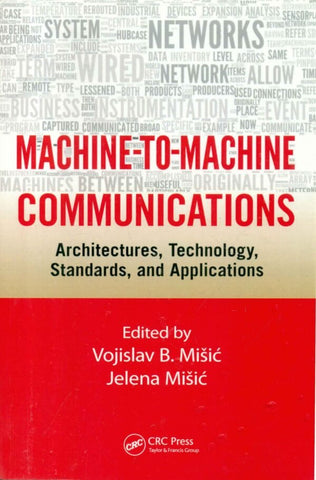 MACHINE-TO-MACHINE COMMUNICATIONS: ARCHITECTURES,TECHOLOGY,STANDARDS AND APPLICATIONS