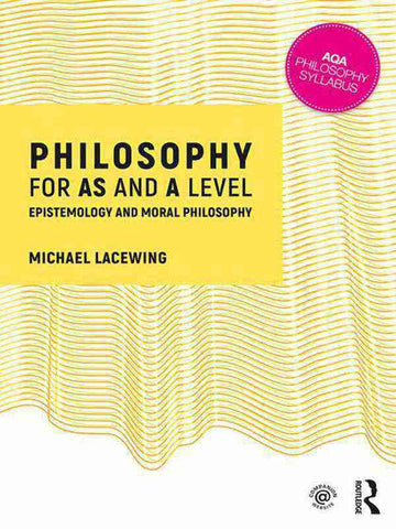 PHILOSOPHY FOR AS AND A LEVEL EPISTEMOLOGY AND MORAL PHILOSOPHY