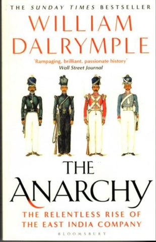 THE ANARCHY: THE RELENTLESS RISE OF THE EAST INDIA COMPANY