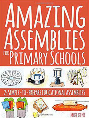 AMAZING ASSEMBLIES FOR PRIMARY SCHOOLS: 25 SIMPLE-TO-PREPARE EDUCATIONAL ASSEMBLIES