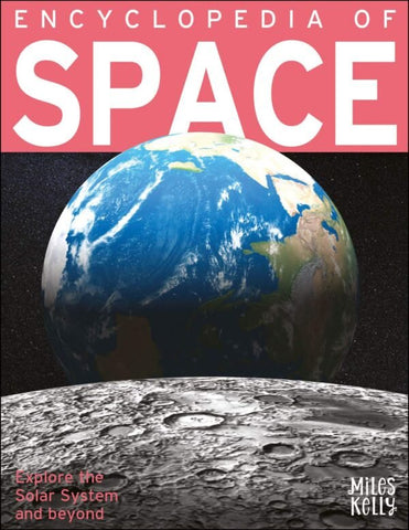 ENCYCLOPEDIA OF SPACE: EXPLORE THE SOLAR SYSTEM AND BEYOND