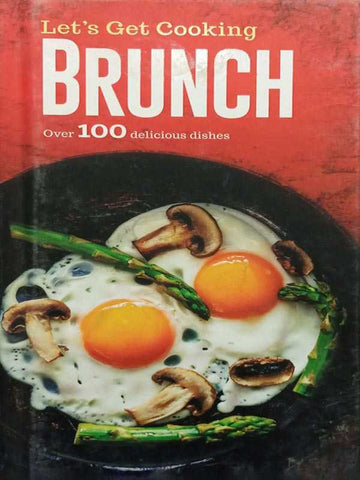 LET’S GET COOKING: BRUNCH OVER 100 DELICIOUS DISHES