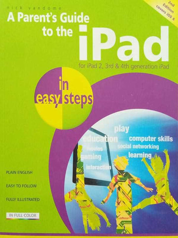 A PARENT’S GUIDE TO THE I PAD IN EASY STEPS: OVERS iOS 6