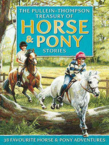 HORSE & PONY STORIES, THE PULLEIN-THOMPSON TREASURY: 38 FAVORITE HORSE AND PONY ADVENTURES