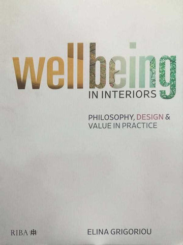 WELLBEING IN INTERIORS: PHILOSOPHY,DESIGN & VALUE IN PRACTICE