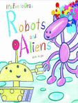 IT FUN TO DRAW ROBOTS AND ALIENS