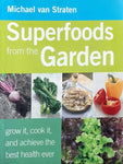 SUPERFOODS FROM THE GARDEN: GROW IT, COOK IT AND ACHIEVE THE BEST HEALTH EVER