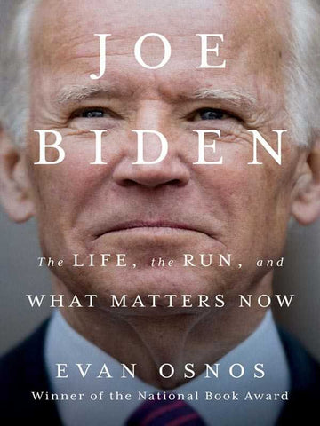 JOE BIDEN: THE LIFE, THE RUN, AND WHAT MATTERS NOW