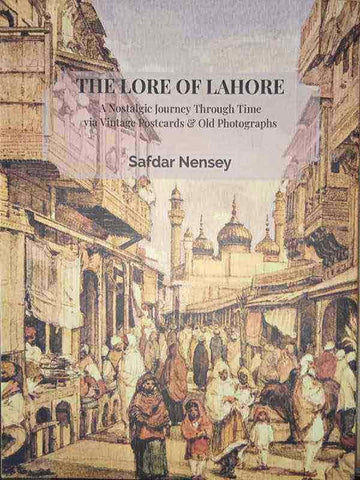 THE LORE OF LAHORE, A NOSTALGIC JOURNEY THROUGH TIME VIA VINTAGE POSTCARDS & OLD PHOTOGRAPHS