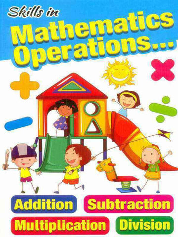 SKILLS IN MATHEMATICS OPERATIONS : ADDITION SUBTRACTION MULTIPLICATION DIVISION