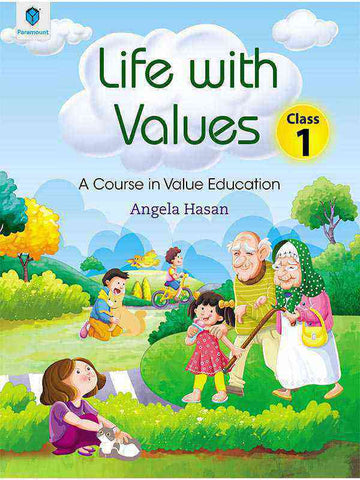 LIFE WITH VALUES CLASS 1: A COURSE IN VALUE EDUCATION [IS - A]