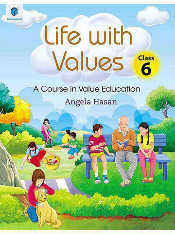 LIFE WITH VALUES CLASS 6: A COURSE IN VALUE EDUCATION